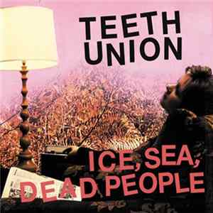 Ice, Sea, Dead People - Teeth Union FLAC