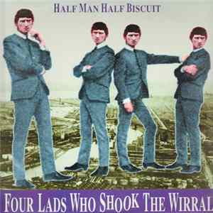 Half Man Half Biscuit - Four Lads Who Shook The Wirral FLAC