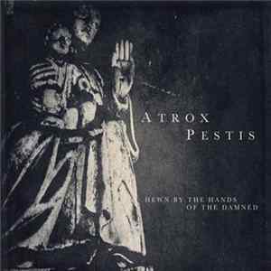 Atrox Pestis - Hewn By The Hands Of The Damned FLAC