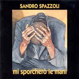 Sandro Spazzoli - mi sporcherò le mani FLAC