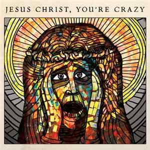 The Cubby Creatures - Jesus Christ, You're Crazy FLAC