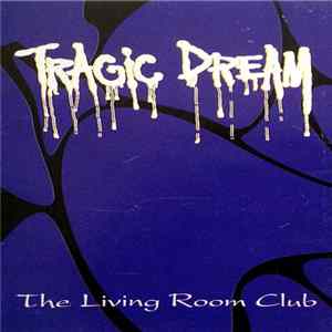 Tragic Dream - The Living Room Club FLAC