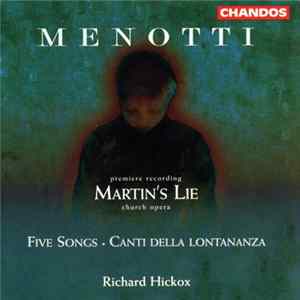 Menotti - Richard Hickox - Martin's Lie (Church Opera) / Five Songs / Canti Della Lontananza FLAC