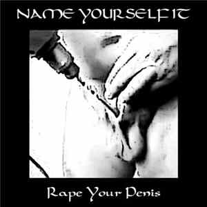 Rape Your Penis - Name Yourself It FLAC