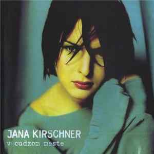 Jana Kirschner - V Cudzom Meste FLAC