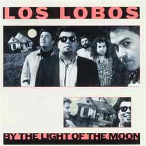 Los Lobos - By The Light Of The Moon FLAC