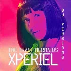 The Trash Mermaids - Xperiel (DJ Versions) FLAC