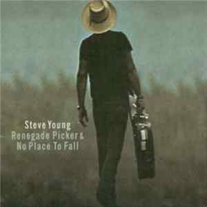 Steve Young - Renegade Picker & No Place To Fall FLAC