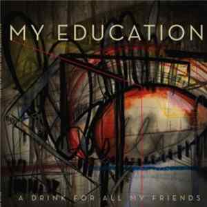 My Education - A Drink For All My Friends FLAC