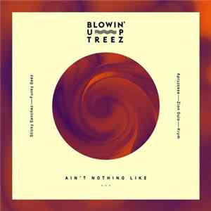 Blowin' Up Treez - Ain't Nothing Like... FLAC