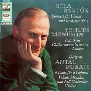 Béla Bartók – Yehudi Menuhin, Das Neue Philharmonia Orchester London, Antal Dorati - Konzert Für Violine Und Orchester Nr. 2 / 6 Duos Für 2 Violinen FLAC