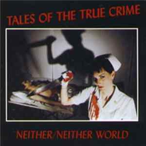 Neither/Neither World - Tales Of The True Crime FLAC