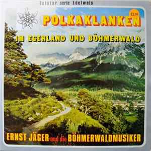 Ernst Jäger Und Die Böhmerwald-Musikanten - Polkaklanken Im Egerland Und Böhmerwald FLAC