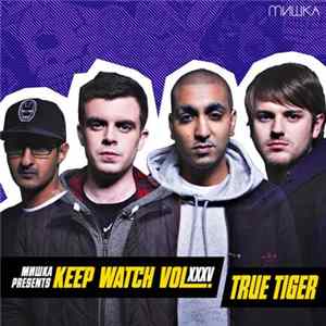 True Tiger - Мишка Presents Keep Watch Vol. XXXV FLAC