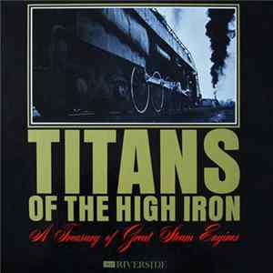 Titans Of The High Iron - A Treasury Of Great Steam Engines FLAC