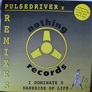 Pulsedriver V - I Dominate U / Darkside Of Life (Remixes) FLAC