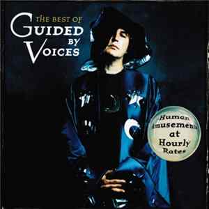 Guided By Voices - The Best Of Guided By Voices • Human Amusements At Hourly Rates FLAC