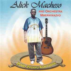 Alick Macheso And Orchestra Mberikwazvo - Zvido Zvenyu Kunyanya FLAC