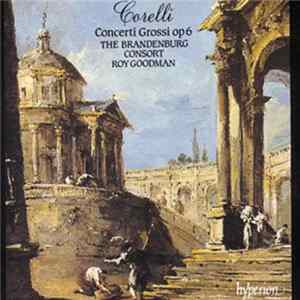 Corelli - Brandenburg Consort • Roy Goodman - Concerti Grossi, Op. 6 FLAC