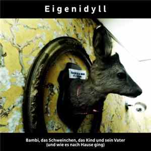 Eigenidyll - Bambi, Das Schweinchen, Das Kind Und Sein Vater (Und Wie Es Nach Hause Ging) FLAC