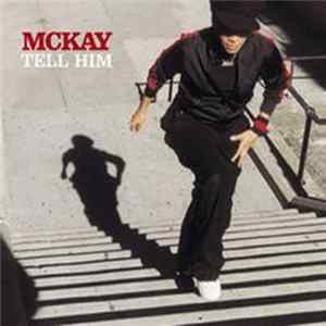 McKay - Tell Him FLAC