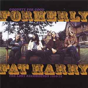 Formerly Fat Harry - Goodbye For Good: The Lost Recordings 1969-72 FLAC