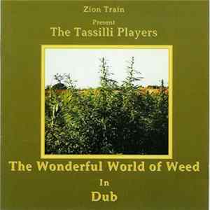 Zion Train Present The Tassilli Players - The Wonderful World Of Weed In Dub FLAC