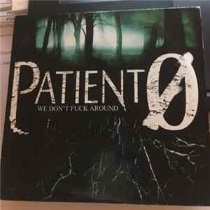 Patient 0 - We Don't Fuck Around FLAC