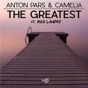 Anton Pars & Camelia Ft. Max Landry - The Greatest FLAC