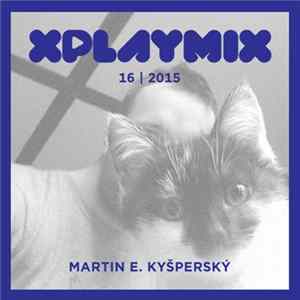 Martin E. Kyšperský - XPLAYMIX 16 | 2015 FLAC