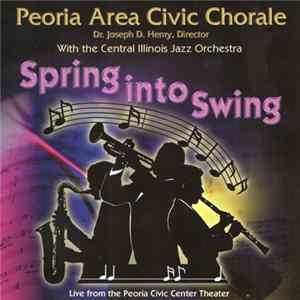 Peoria Area Civic Chorale With The Central Illinois Jazz Orchestra - Spring Into Swing FLAC