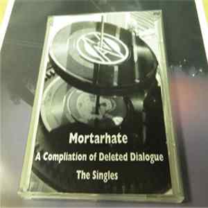 Various - Mortarhate - A Compilation Of Deleted Dialogue (The Singles) FLAC