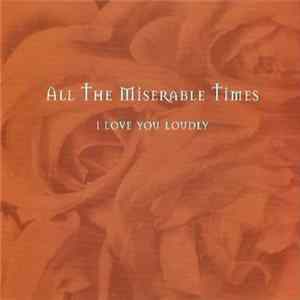 All The Miserable Times - I Love You Loudly FLAC