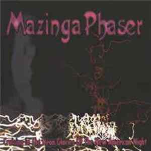Mazinga Phaser - Cruising In The Neon Glories Of The New American Night FLAC