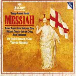 George Frideric Handel, Arleen Auger, Anne Sofie Von Otter, Michael Chance, Howard Crook, John Tomlinson , The English Concert & Choir, Trevor Pinnock - Messiah FLAC