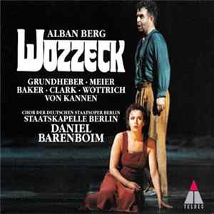 Alban Berg - Grundheber · Meier · Baker · Clark · Wottrich · Von Kannen, Chor Der Deutschen Staatsoper Berlin, Staatskapelle Berlin, Daniel Barenboim - Wozzeck FLAC