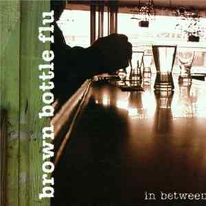 Brown Bottle Flu - In Between FLAC