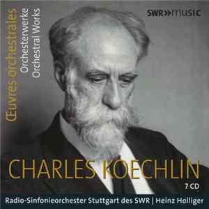 Charles Koechlin, Radio-Sinfonieorchester Stuttgart des SWR | Heinz Holliger - Œuvres Orchestrals FLAC