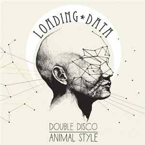 Loading Data - Double Disco Animal Style FLAC