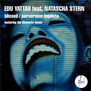 Edu Yattah Feat. Natascha Stern - Blissed / Perversion Inquieta FLAC