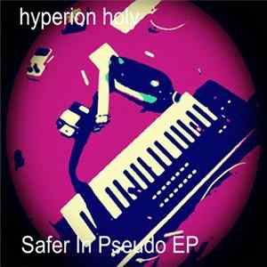 Hyperion Holy - Safer In Pseudo EP FLAC