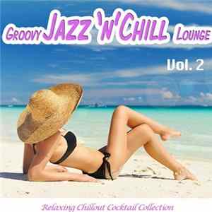 Various - Groovy Jazz 'n' Chill Lounge, Vol. 2 (Relaxing Chillout Cocktail Selection) FLAC