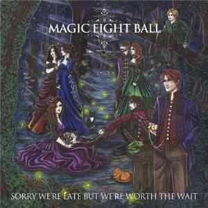 Magic Eight Ball - Sorry We're Late But We're Worth The Wait FLAC
