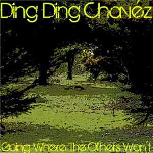 Ding Ding Chavéz - Going Where The Others Won't FLAC