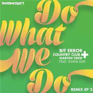 Bit Error & Country Club Martini Crew Featuring Inaya Day - Do What We Do (Remix EP 2) FLAC