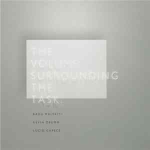 Radu Malfatti • Kevin Drumm • Lucio Capece - The Volume Surrounding The Task FLAC