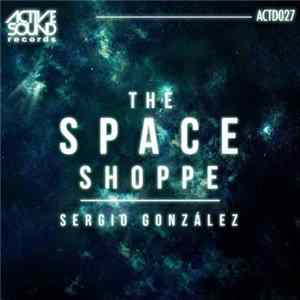 Sergio Gonzalez - The Space Shoppe FLAC