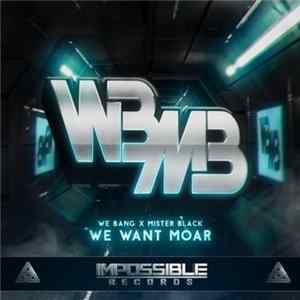 We Bang X Mister Black - We Want Moar EP FLAC