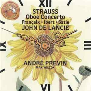 Strauss, Françaix, Ibert, Satie - John De Lancie, Max Wilcox, André Previn - Oboe Concerto | L'horloge De Flore | Gymnopédie No. 1 | Symphonie Concertante FLAC