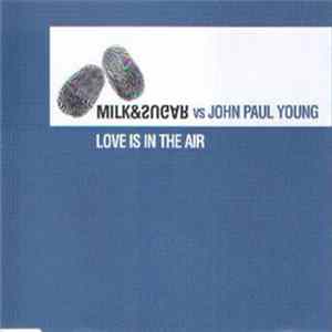 Milk & Sugar Vs John Paul Young - Love Is In The Air FLAC